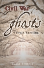 Civil War Ghosts of South Carolina Cover Image