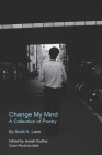 Change My Mind: A Collection of Poetry By Joseph Dudley (Editor), Scott a. Lane Cover Image