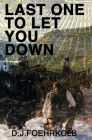 Last One to Let You Down By Joe Foehrkolb (Contribution by), D. J. Foehrkolb Cover Image