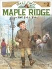 The Big City (Tales from Maple Ridge #3) By Grace Gilmore, Petra Brown (Illustrator) Cover Image