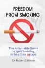 Freedom from Smoking: The Actionable Guide to Quit Smoking in less than 28 days By Robert Dickson Cover Image