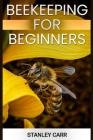 Beekeeping for Beginners: A Comprehensive Guide to Starting Your Own Apiary (2024) Cover Image