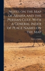 Notes on the Map of Arabia and the Persian Gulf, With a General Index of Place Names on the Map Cover Image