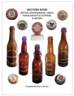 Western Beers: Bottles, Advertisement, Labels, Porcelain Bottle Stoppers History By John C. Burton Cover Image