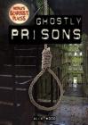 Ghostly Prisons (World's Scariest Places) By Alix Wood Cover Image