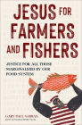 Jesus for Farmers and Fishers: Justice for All Those Marginalized by Our Food System By Gary Paul Nabhan Cover Image
