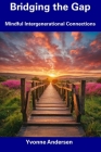 Bridging the Gap: Mindful Intergenerational Connections By Yvonne Andersen Cover Image
