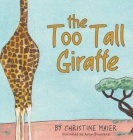 The Too Tall Giraffe: A Children's Book about Looking Different, Fitting in, and Finding Your Superpower Cover Image