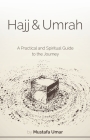 Hajj & Umrah: A Practical and Spiritual Guide to the Journey By Mustafa Umar Cover Image