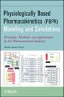 Physiologically-Based Pharmacokinetic (PBPK) Modeling and Simulations: Principles, Methods, and Applications in the Pharmaceutical Industry By Sheila Annie Peters Cover Image