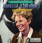 Amelia Earhart: Aviation Pioneer (Britannica Beginner BIOS) By Daniel E. Harmon Cover Image
