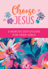 Choose Jesus: 3-Minute Devotions for Teen Girls Cover Image