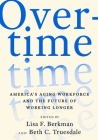 Overtime: America's Aging Workforce and the Future of Working Longer By Lisa F. Berkman (Editor), Beth C. Truesdale (Editor) Cover Image