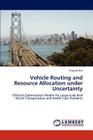 Vehicle Routing and Resource Allocation under Uncertainty By Yingtao Ren Cover Image