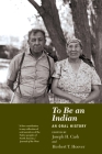 To Be an Indian: An Oral History By Joseph H. Cash Cover Image