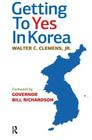 Getting to Yes in Korea By Jr. Clemens, Walter C. Cover Image