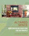 Altared Space: Harnessing Healing Energy Using Feng Shui Principles By Nicholas Cappele Cover Image