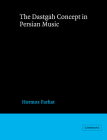 The Dastgah Concept in Persian Music (Cambridge Studies in Ethnomusicology) By Hormoz Farhat Cover Image
