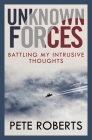 Unknown Forces: Battling My Intrusive Thoughts (Inspirational Series) By Pete Roberts Cover Image