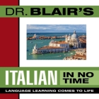 Dr. Blair's Italian in No Time: The Revolutionary New Language Instruction Method That's Proven to Work! Cover Image