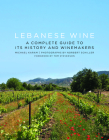 Lebanese Wine: A Complete Guide to Its History and Winemakers By Michael Karam, Norbert Schiller (Photographer), Henry Jeffreys (Foreword by) Cover Image