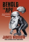 Behold the Ape By James Morrow Cover Image