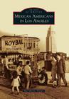 Mexican Americans in Los Angeles (Images of America) Cover Image