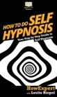 How To Do Self Hypnosis: Your Step By Step Guide To Self Hypnosis By Howexpert, Leslie Riopel Cover Image