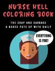 Nurse Hell Coloring Book: The Crap And Garbage A Nurse Puts Up With Daily. Color the Stress Away and Bring Humor and Laughter to the Office With By Janice H. McKlansky Publishing Cover Image