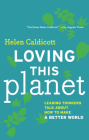 Loving This Planet: Leading Thinkers Talk about How to Make a Better World By Helen Caldicott (Editor) Cover Image