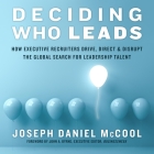 Deciding Who Leads: How Executive Recruiters Drive, Direct, and Disrupt the Global Search for Leadership Talent Cover Image
