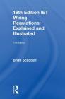 Iet Wiring Regulations: Explained and Illustrated: Explained and Illustrated By Brian Scaddan Cover Image