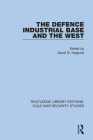 The Defence Industrial Base and the West By David G. Haglund (Editor) Cover Image
