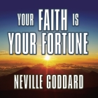 Your Faith Is Your Fortune Lib/E By Neville Goddard, Mitch Horowitz (Read by) Cover Image