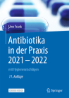 Antibiotika in Der Praxis 2021 - 2022: Mit Hygieneratschlägen By Uwe Frank, Franz Daschner (Founded by) Cover Image