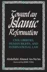 Toward an Islamic Reformation: Civil Liberties, Human Rights, and International Law (Contemporary Issues in the Middle East) Cover Image
