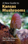 A New Guide to Kansas Mushrooms By Sherry Kay, Benjamin Sikes, Caleb Morse Cover Image