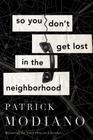 So You Don't Get Lost in the Neighborhood By Patrick Modiano, Euan Cameron (Translated by) Cover Image
