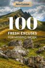 100 Fresh Excuses for Missing Work By Tired of Working Cover Image