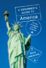 A Beginner's Guide to America: For the Immigrant and the Curious By Roya Hakakian Cover Image