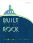 Built on the Rock: The Healthy Congregation By Ted Kober Cover Image