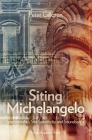 Siting Michelangelo: Spectatorship, Site Specificity & Soundscape By Peter Gillgren Cover Image
