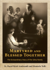 Martyred and Blessed Together: The Extraordinary Story of the Ulma Family By Pawel Rytel-Andrianik, Manuela Tulli Cover Image