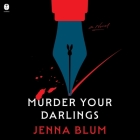 Murder Your Darlings By Jenna Blum, Stacey Gonzalez (Read by), Anne Marie Gideon (Read by) Cover Image