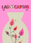 Ladyscaping: A Girl's Guide to Personal Topiary By Caroline Selmes Cover Image