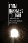 From Darkness to Light: Testimonies of Six Holocaust Survivors Cover Image