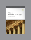 What Is Reformed Theology?, Teaching Series Study Guide By Ligonier Ministries Cover Image