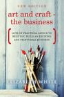 Art and Craft - The Business: Lots of practical advice to help you build an exciting and profitable business By Elizabeth White Cover Image
