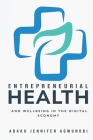 Entrepreneurial Health and Wellbeing in the Digital Economy By Adaku Jennifer Agwunobi Cover Image