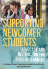 Supporting Newcomer Students: Advocacy and Instruction for English Learners Cover Image